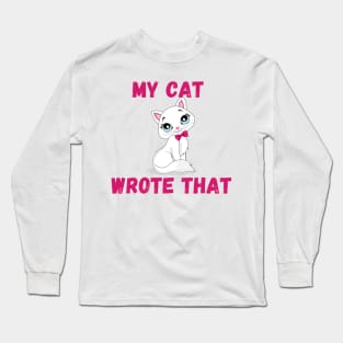 my cat wrote that Long Sleeve T-Shirt